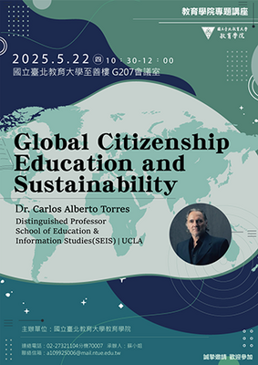 Global Citizenship Education and Sustainability」活動海報：2025年5月22日 10:30–12:00，國立臺北教育大學 G207 階梯講堂；主講者為 UCLA SEIS 傑出教授 Dr. Carlos Alberto Torres；設計以藍綠配色與抽象圖形，附電話與電子郵件聯絡資訊。